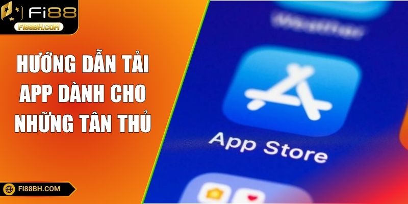 Hướng dẫn tải app dành cho những tân thủ