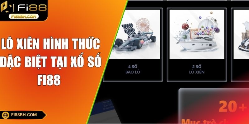 Lô xiên hình thức đặc biệt tại xổ số FI88