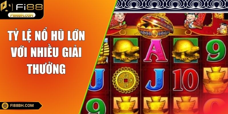 Tỷ lệ nổ hũ lớn với nhiều giải thưởng